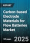 Carbon-based Electrode Materials for Flow Batteries Market by Flow Battery Type (Iron Chromium, Vanadium Redox, Zinc Bromine), Material Type (Carbon Cloth, Carbon Nanotube, Carbon Paper), End Use, Structure, Coating Type - Global Forecast 2025-2030 - Product Thumbnail Image