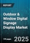 Outdoor & Window Digital Signage Display Market by Display Environment (Outdoor, Window), Panel Technology (Lcd, Led), Application, End User, Resolution, Brightness Range, Touch Capability, Mounting Type, Orientation - Global Forecast 2025-2030 - Product Thumbnail Image