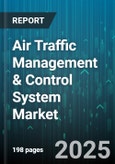 Air Traffic Management & Control System Market - Global Forecast 2025-2030- Product Image