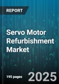 Servo Motor Refurbishment Market - Global Forecast 2025-2030- Product Image