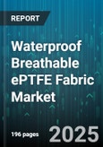 Waterproof Breathable ePTFE Fabric Market - Global Forecast 2025-2030- Product Image