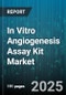 In Vitro Angiogenesis Assay Kit Market by Assay Type (Co Culture, Migration, Sprouting Assay), End User (Academic & Research Institutes, Contract Research Organizations, Pharma & Biotech Companies), Application, Technology - Global Forecast 2025-2030 - Product Thumbnail Image