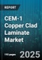 CEM-1 Copper Clad Laminate Market by End-Use Industry (Automotive, Consumer Electronics, Industrial), Board Type (Double-Sided, Multilayer, Single-Sided), Product Grade, Copper Thickness, Resin Type, Glass Fiber Weave - Global Forecast 2025-2030 - Product Thumbnail Image