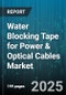 Water Blocking Tape for Power & Optical Cables Market by Cable Type (Optical Fiber Cable, Power Cable), Tape Type (Conventional Water Blocking Tape, Dry Water Blocking Tape), Application, End Use, Distribution Channel - Global Forecast 2025-2030 - Product Thumbnail Image