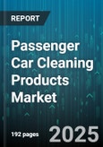 Passenger Car Cleaning Products Market - Global Forecast 2025-2030- Product Image