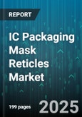 IC Packaging Mask Reticles Market - Global Forecast 2025-2030- Product Image