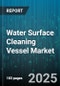 Water Surface Cleaning Vessel Market by Vessel Type (Algae Harvester, Multipurpose Surface Cleaner, Oil Recovery Vessel), Application (Algal Bloom Control, Debris Removal, Oil Spill Cleanup), End User, Propulsion, Service Type - Global Forecast 2025-2030 - Product Thumbnail Image