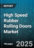 High Speed Rubber Rolling Doors Market - Global Forecast 2025-2030- Product Image