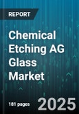 Chemical Etching AG Glass Market - Global Forecast to 2030- Product Image