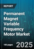 Permanent Magnet Variable Frequency Motor Market - Global Forecast 2025-2030- Product Image