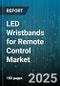 LED Wristbands for Remote Control Market by Product Type (Bluetooth Wristband, Infrared Wristband, NFC Wristband), Application (Concerts, Corporate Events, Promotional Events), Distribution Channel, End User, Technology - Global Forecast 2025-2030 - Product Thumbnail Image