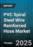 PVC Spiral Steel Wire Reinforced Hose Market - Global Forecast 2025-2030- Product Image