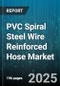 PVC Spiral Steel Wire Reinforced Hose Market by Application (Chemical Transfer, Food And Beverage, Petroleum Transfer), End Use Industry (Agriculture, Chemical, Construction), Size, Pressure Rating, Distribution Channel - Global Forecast 2025-2030 - Product Thumbnail Image