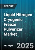 Liquid Nitrogen Cryogenic Freeze Pulverizer Market - Global Forecast 2025-2030- Product Image