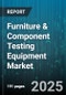Furniture & Component Testing Equipment Market by Equipment Type (Abrasion Tester, Compression Tester, Fatigue Tester), Material Type (Composite, Metal, Plastic), End User, Automation Level, Test Standard, Sales Channel - Global Forecast 2025-2030 - Product Thumbnail Image