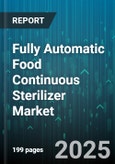 Fully Automatic Food Continuous Sterilizer Market - Global Forecast 2025-2030- Product Image