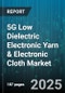 5G Low Dielectric Electronic Yarn & Electronic Cloth Market by Application (5G Communication Cables, Antennas, EMI Shielding), Yarn Type (Carbon Fiber Yarn, Glass Fiber Yarn, Metal-Coated Yarn), Fabric Type, End-Use Industry, Sales Channel - Global Forecast 2025-2030 - Product Thumbnail Image