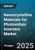 Nanocrystalline Materials for Photovoltaic Inverters Market - Global Forecast 2025-2030- Product Image