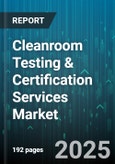 Cleanroom Testing & Certification Services Market - Global Forecast 2025-2030- Product Image