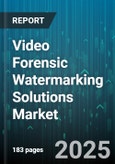 Video Forensic Watermarking Solutions Market - Global Forecast 2025-2030- Product Image