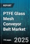 PTFE Glass Mesh Conveyor Belt Market by Coating Type (PTFE Coated, Silicone Coated, Urethane Coated), Application (Conveyor Dryer, Drying Oven, Freezing Tunnel), End Use Industry, Mesh Count, Material Grade, Belt Width, Operating Temperature - Global Forecast 2025-2030 - Product Thumbnail Image