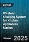 Wireless Charging System for Kitchen Appliances Market by Appliance Type (Blender, Coffee Maker, Dishwasher), Charging Technology (Inductive Charging, Resonant Charging, RF Charging), Distribution Channel, End User, Power Rating, Application - Global Forecast 2025-2030 - Product Thumbnail Image