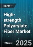 High-strength Polyarylate Fiber Market - Global Forecast 2025-2030- Product Image