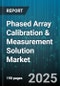 Phased Array Calibration & Measurement Solution Market - Global Forecast 2025-2030 - Product Image