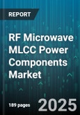 RF Microwave MLCC Power Components Market - Global Forecast 2025-2030- Product Image