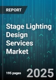 Stage Lighting Design Services Market - Global Forecast 2025-2030- Product Image