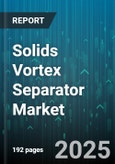 Solids Vortex Separator Market by Application (Chemical Processing, Food & Beverage, Oil & Gas Production), Type (Dual Stage, Multi Stage, Single Stage), End Use Industry, Flow Capacity, Material, Pressure, Sales Channel - Global Forecast 2025-2030- Product Image