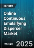 Online Continuous Emulsifying Disperser Market - Global Forecast 2025-2030- Product Image