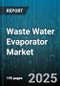 Waste Water Evaporator Market by Evaporator Type (Falling Film Evaporator, Forced Circulation Evaporator, Multiple Effect Evaporator), Application (Chemical, Food & Beverage, Municipal), End User, Operation Mode, Heating Source, Capacity Range - Global Forecast 2025-2030 - Product Thumbnail Image