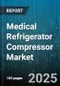 Medical Refrigerator Compressor Market by Compressor Type (Centrifugal, Reciprocating, Rotary Screw), Application (Blood Bank, Hospital Pharmacy, Research Laboratories), End User, Capacity, Cooling Technology, Drive Type - Global Forecast 2025-2030 - Product Thumbnail Image