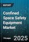 Confined Space Safety Equipment Market by Equipment Type (Gas Detectors, Lighting & Communication Devices, Rescue Equipment), Application (Chemicals & Petrochemicals, Construction, Mining), End User, Distribution Channel - Global Forecast 2025-2030 - Product Thumbnail Image