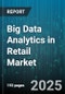 Big Data Analytics in Retail Market by Component (Services, Software), Deployment Mode (Cloud, on-Premises), Application, Organization Size - Global Forecast 2025-2030 - Product Thumbnail Image