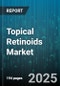 Topical Retinoids Market - Global Forecast 2025-2030 - Product Thumbnail Image