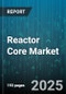 Reactor Core Market by Electricity Generation (Cogeneration, Commercial Power, District Heating), Pressurized Water Reactor (Large Pwr, Small Modular Pwr), Boiling Water Reactor, Advanced Reactor, Capacity Range, End User - Global Forecast 2025-2030 - Product Thumbnail Image