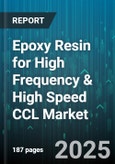 Epoxy Resin for High Frequency & High Speed CCL Market by Material Type (Bismaleimide Triazine, Cyanate Ester, Epoxy), Application (Integrated Circuit Substrate, Packaging Substrate, Printed Circuit Board), End Use Industry, Form, Sales Channel - Global Forecast 2025-2030- Product Image