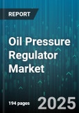 Oil Pressure Regulator Market - Global Forecast 2025-2030- Product Image