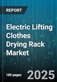 Electric Lifting Clothes Drying Rack Market - Global Forecast 2025-2030- Product Image
