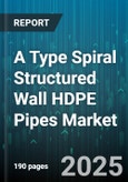 A Type Spiral Structured Wall HDPE Pipes Market by Application (Industrial Drainage, Mining Drainage, Municipal Drainage), End User Industry (Agricultural, Commercial, Industrial), Size Range, Pressure Rating, Resin Grade - Global Forecast 2025-2030- Product Image
