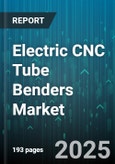 Electric CNC Tube Benders Market - Global Forecast 2025-2030- Product Image