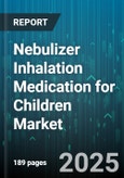 Nebulizer Inhalation Medication for Children Market by Drug Class (Anticholinergics, Beta Agonists, Combination Therapy), Nebulizer Type (Jet Nebulizer, Mesh Nebulizer, Ultrasonic Nebulizer), Distribution Channel, End User, Indication, Age Group - Global Forecast 2025-2030- Product Image