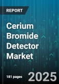 Cerium Bromide Detector Market - Global Forecast 2025-2030- Product Image