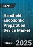 Handheld Endodontic Preparation Device Market by End User, Product Type, Distribution Channel, Usage, Power Source, Application, File Material - Global Forecast 2025-2030- Product Image