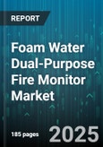 Foam Water Dual-Purpose Fire Monitor Market - Global Forecast 2025-2030- Product Image