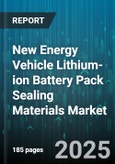 New Energy Vehicle Lithium-ion Battery Pack Sealing Materials Market - Global Forecast 2025-2030- Product Image