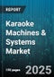 Karaoke Machines & Systems Market by Product Type (Karaoke Media Players, Karaoke Software Platforms, Standalone Karaoke Machines), Distribution Channel (Offline, Online), Application, Portability, Price Range, Technology - Global Forecast 2025-2030 - Product Thumbnail Image