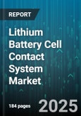 Lithium Battery Cell Contact System Market by End User Industry (Automotive, Consumer Electronics, Energy Storage Systems), Cell Type (Cylindrical, Pouch, Prismatic), Contact Material, Application, Sales Channel, Battery Capacity, Battery Voltage - Global Forecast 2025-2030- Product Image